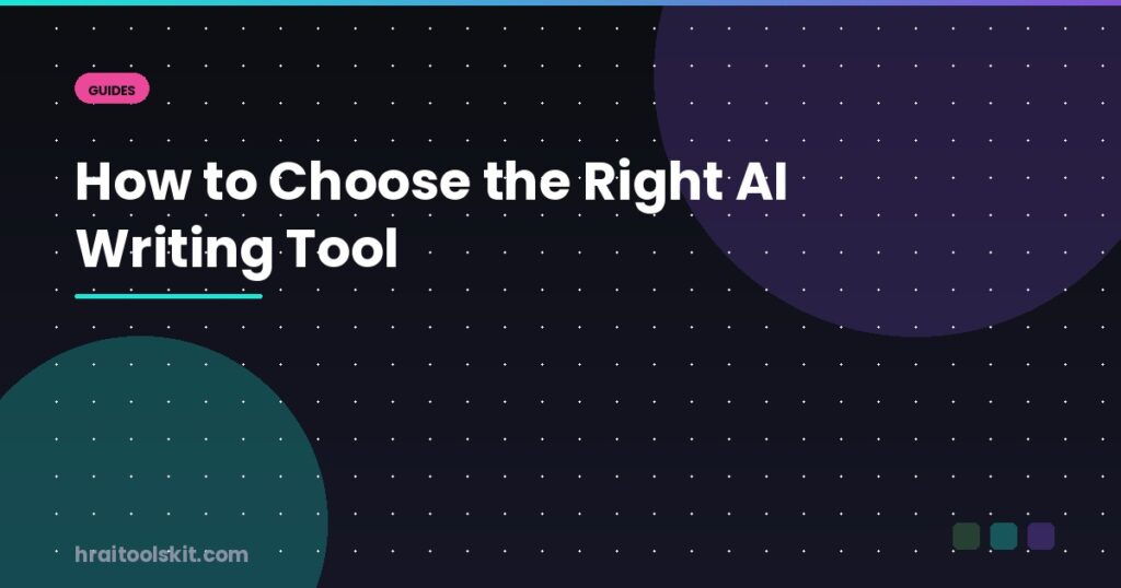 How to Choose the Right AI Writing Tool