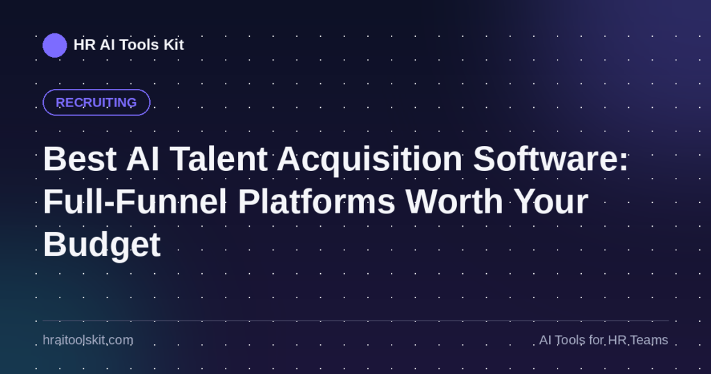 Best AI Talent Acquisition Software: Full-Funnel Platforms Worth Your Budget
