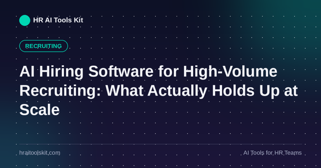 AI Hiring Software for High-Volume Recruiting: What Actually Holds Up at Scale