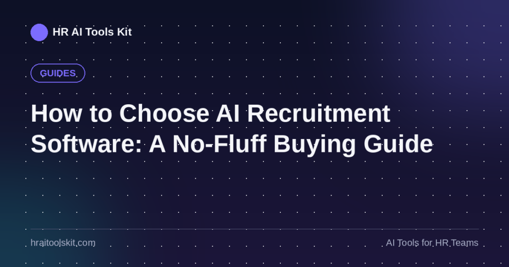 How to Choose AI Recruitment Software: A No-Fluff Buying Guide
